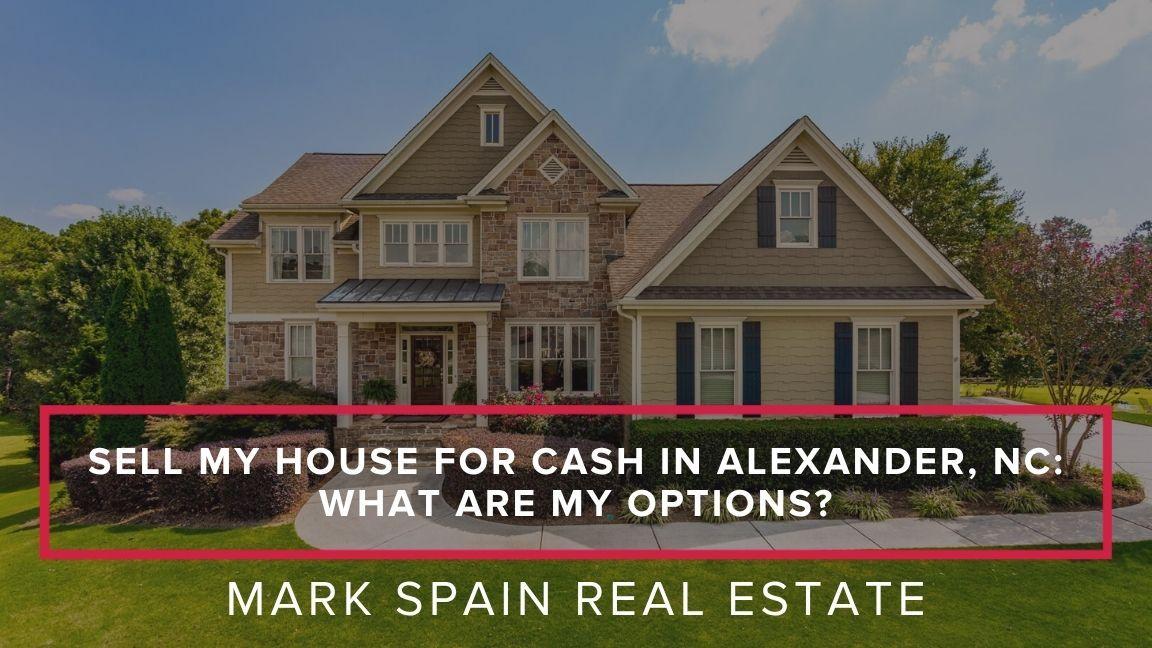 https://markspain-strapi-media-production.s3.us-east-2.amazonaws.com/Sell_My_House_for_Cash_in_Alexander_NC_What_Are_My_Options_5f032e8152.jpg