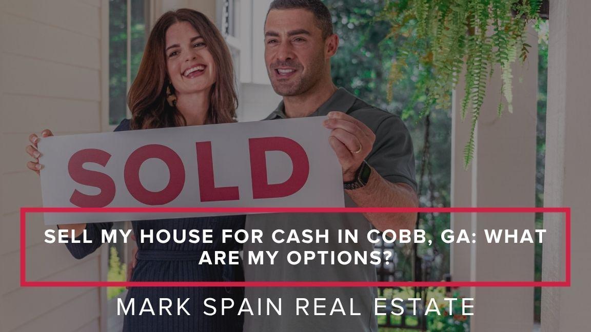 https://markspain-strapi-media-production.s3.us-east-2.amazonaws.com/Sell_My_House_for_Cash_in_Cobb_GA_What_Are_My_Options_34dd1b83f6.jpg