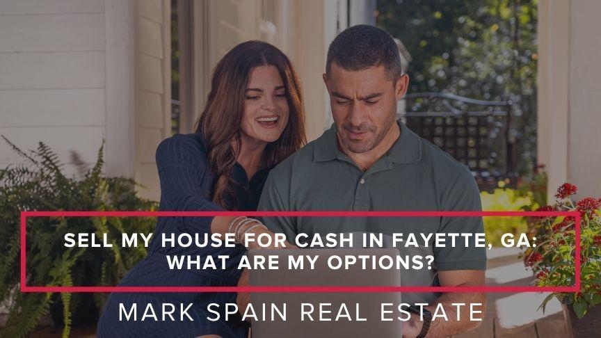 https://markspain-strapi-media-production.s3.us-east-2.amazonaws.com/Sell_My_House_for_Cash_in_Fayette_GA_What_Are_My_Options_bc179d5fc1.jpg