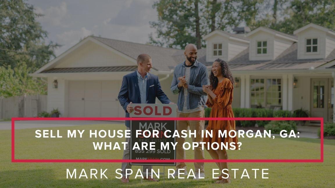 https://markspain-strapi-media-production.s3.us-east-2.amazonaws.com/Sell_My_House_for_Cash_in_Morgan_GA_What_Are_My_Options_768155e965.jpg